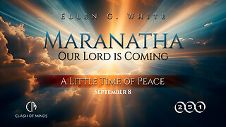 251. Maranatha Our Lord Is Coming: A Little Time of Peace, September 8 , by Ellen G White
