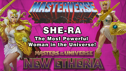 She-Ra - New Etheria - Masterverse - Unboxing & Review