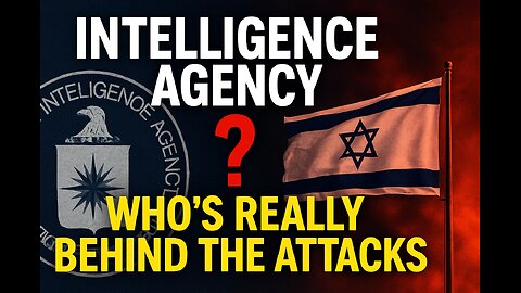 Intelligence Agency Who's REALLY Behind the Attacks.