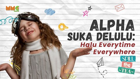 Alpha Suka Delulu: Halu Everytime Everywhere | Spill The Tea