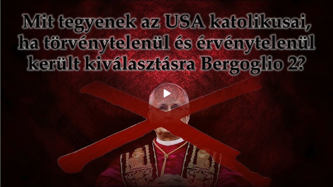 Mit tegyenek az USA katolikusai, ha törvénytelenül és érvénytelenül került kiválasztásra Bergoglio 2?
