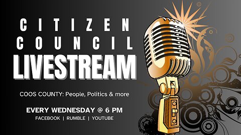 LIVESTREAM with the Coos County Citizen Council (Episode #26)