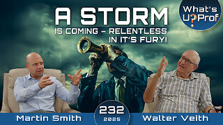 A Storm Is Coming - Relentless In It's Fury! Are We Prepared? - Walter Veith & Martin Smith WUP 232