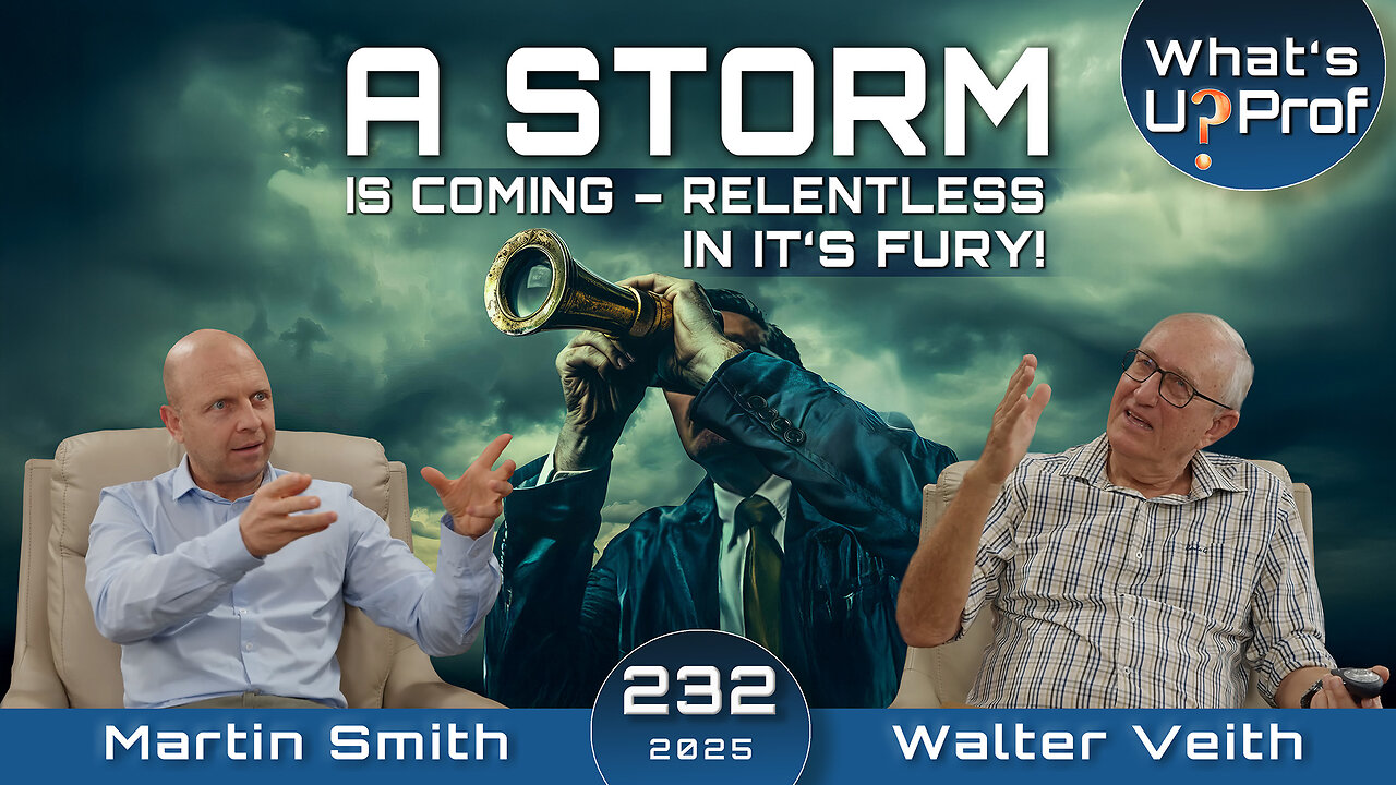A Storm Is Coming - Relentless In It's Fury! Are We Prepared? - Walter Veith & Martin Smith WUP 232