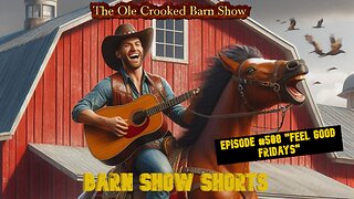 "Barn Show Shorts" Ep. #508 “Feel Good Fridays”