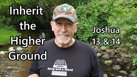 Inherit the Higher Ground: Joshua 13 & 14