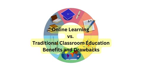 Online Learning vs. Traditional Classroom Education: Benefits and Drawbacks