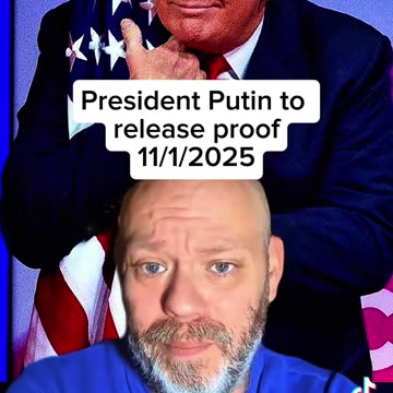 President Putin to release proof 11/1/2025
