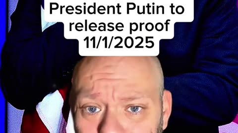 President Putin to release proof 11/1/2025