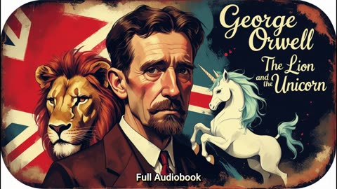 George Orwell's The Lion and the Unicorn - Full Audiobook Experience