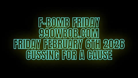 F-BOMB FRIDAY ON 990WBOB.COM CUSSING FOR A CAUSE 2-6-2026