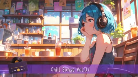 Chill Songs Vol.07 - Easy Listening Songs for a Relaxed Vibe