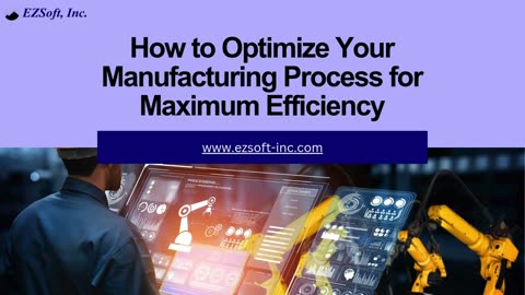 How to Optimize Your Manufacturing Process for Maximum Efficiency
