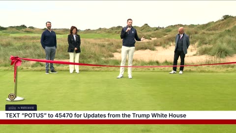 President Trump Participates in a Grand Opening Ceremony of Trump International Golf Links Aberdeen