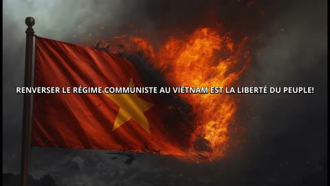 RENVERSER LE RÉGIME COMMUNISTE AU VIÊTNAM EST LA LIBERTÉ DU PEUPLE!
