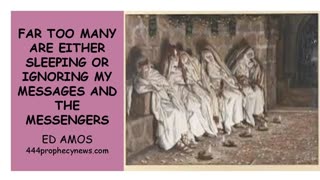 FAR TOO MANY ARE EITHER SLEEPING OR IGNORING MY MESSAGES AND MESSENGERS - ED AMOS