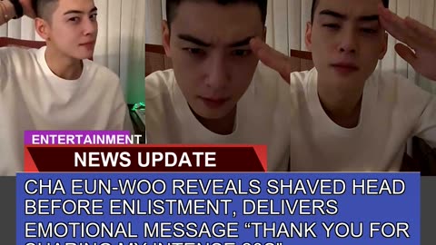 Cha Eunwoo Reveals Shaved Head Before Enlistment
