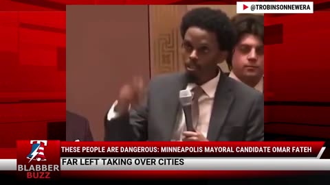 These People Are Dangerous: Minneapolis Mayoral Candidate Omar Fateh