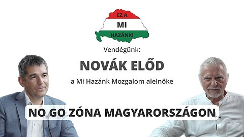 NO GO ZÓNA MAGYARORSZÁGON - Vendégünk: Novák Előd, a Mi Hazánk Mozgalom alelnöke