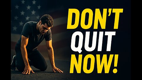 Don’t Quit Now! | Daily Motivation for Success