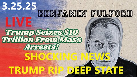 BENJAMIN FULFORD SHOCKING NEWS : "Trump RIP Deep State - NO WAY OUT" 3.25.25 LIVE