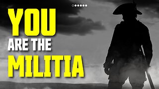 Who are the Militia? YOU.