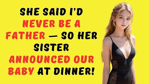 She Said I’d Never Be a Father — So Her Sister Announced Our Baby at Dinner! #reddit #redditstories