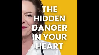 The Hidden Danger in Your Heart