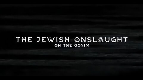 The Jewish Onslaught on the Goyim