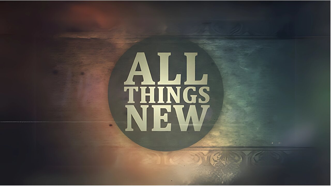 04.13.2025 - All Things New