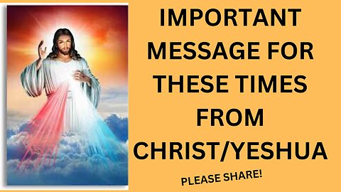CHRIST/YESHUA'S POWERFUL MESSAGE FOR THESE TIMES