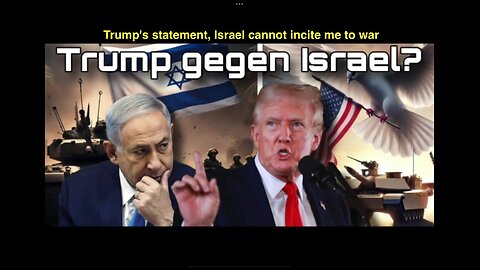 Trump's statement, Israel cannot incite me to war