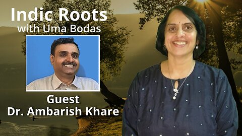 Indic Roots - Dr. Ambarish Khare Interviewed by Dr. Uma Bodas