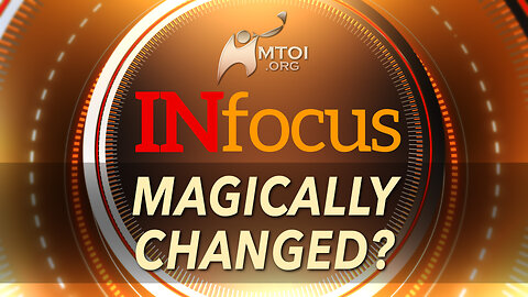 Magically Changed? | INFOCUS