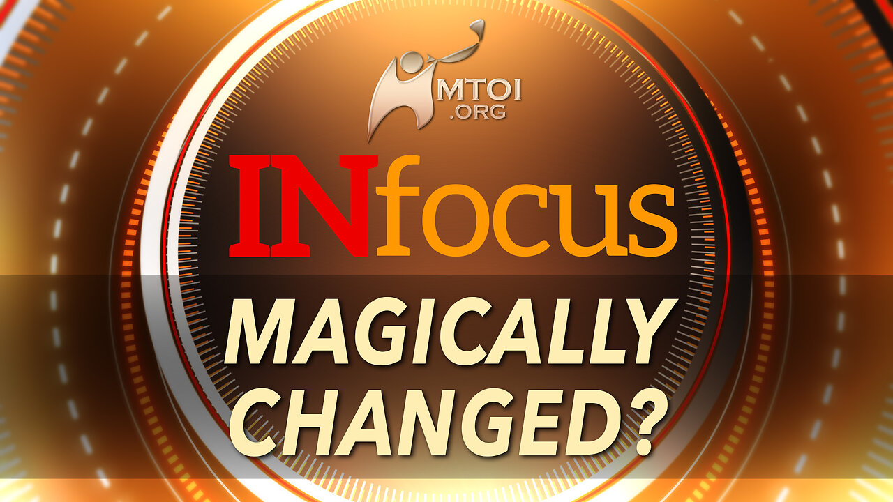Magically Changed? | INFOCUS