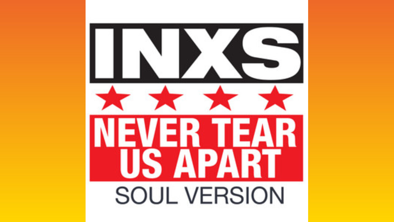 INXS - NEVER TEAR US APART
