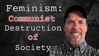 #102: Feminism: Communist Destruction Of Society