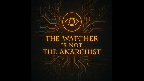 The Watcher Is Not the Anarchist