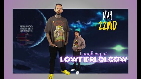 Laughing at Lowtiergod restream || (May 22nd) || Lowtierlolcow
