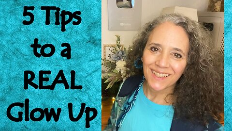 5 Tips to a REAL Glow Up