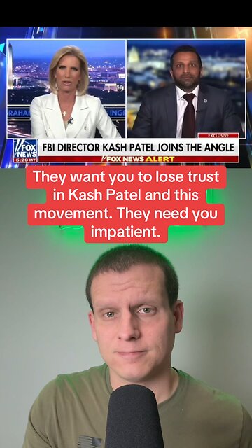 They want you to lose trust in Kash Patel and this movement. They need you impatient