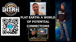 The Thriving Flat Earth Movement A World of Potential Connections - Interview With Flat Earth Dave - ami1649 [Aug 14, 2023]