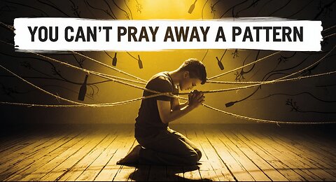 Why You Can’t Pray Away a Pattern