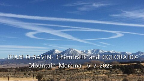 Juan O Savin - Chemtrails and Colorado - Mountain Momma - 7 May 2025