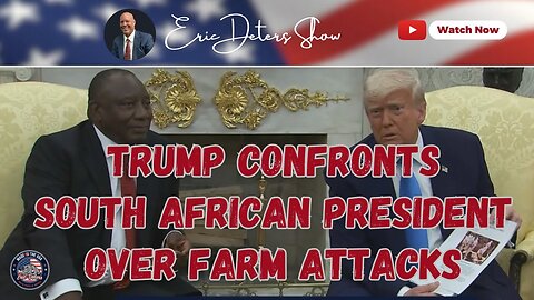 Trump Confronts South African President Over Farm Attacks | Eric Deters Show