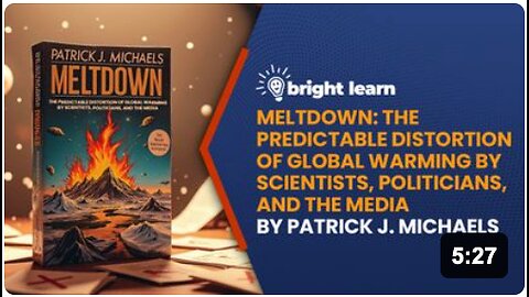 BrightLearn - Meltdown: The Predictable Distortion of Global Warming by Scientists, Politicians, and the Media by Patrick Michaels