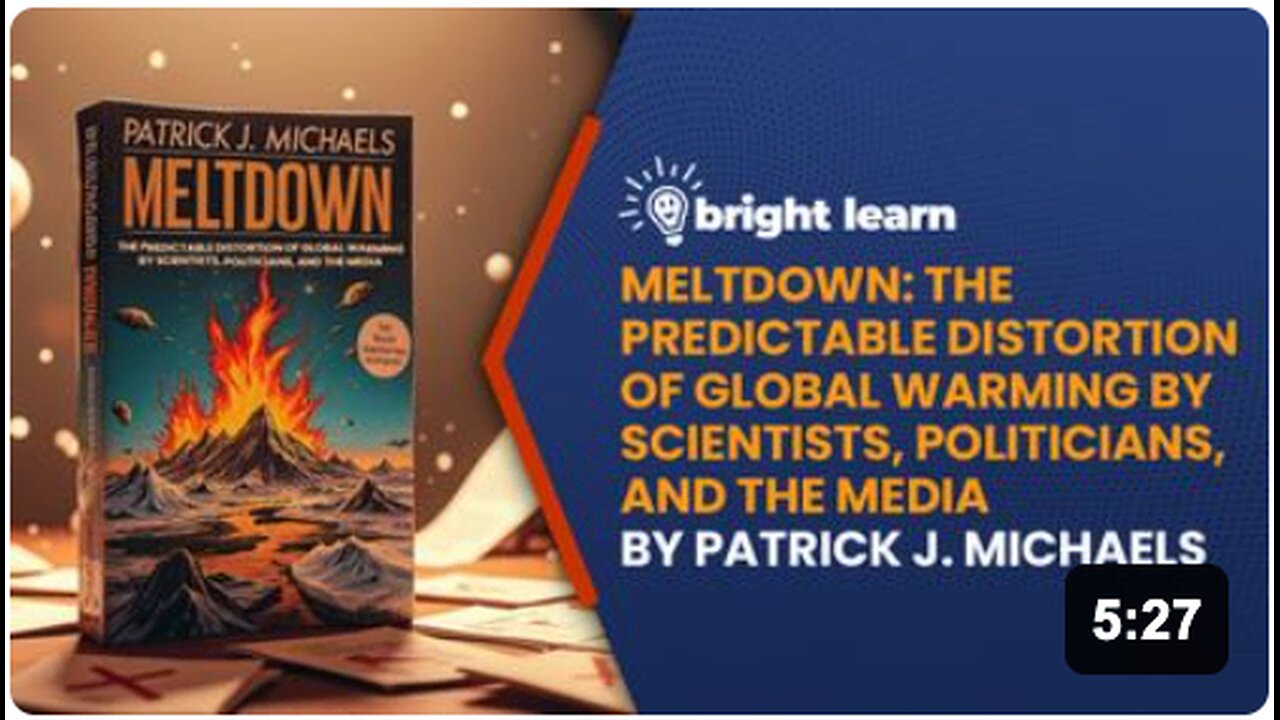 BrightLearn - Meltdown: The Predictable Distortion of Global Warming by Scientists, Politicians, and the Media by Patrick Michaels
