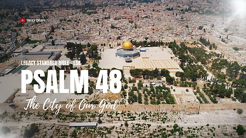 Psalms 48 - The City of Our God (Legacy Standard Bible - LSB)