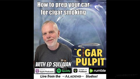 How to prep your car for cigar smoking, with Ed Sullivan