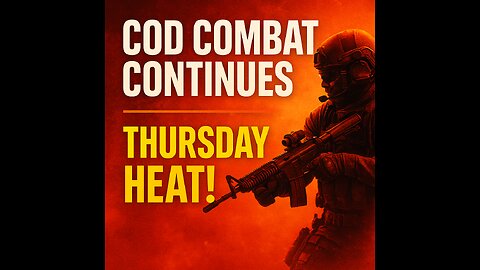 COD Combat Continues – Thursday Heat!